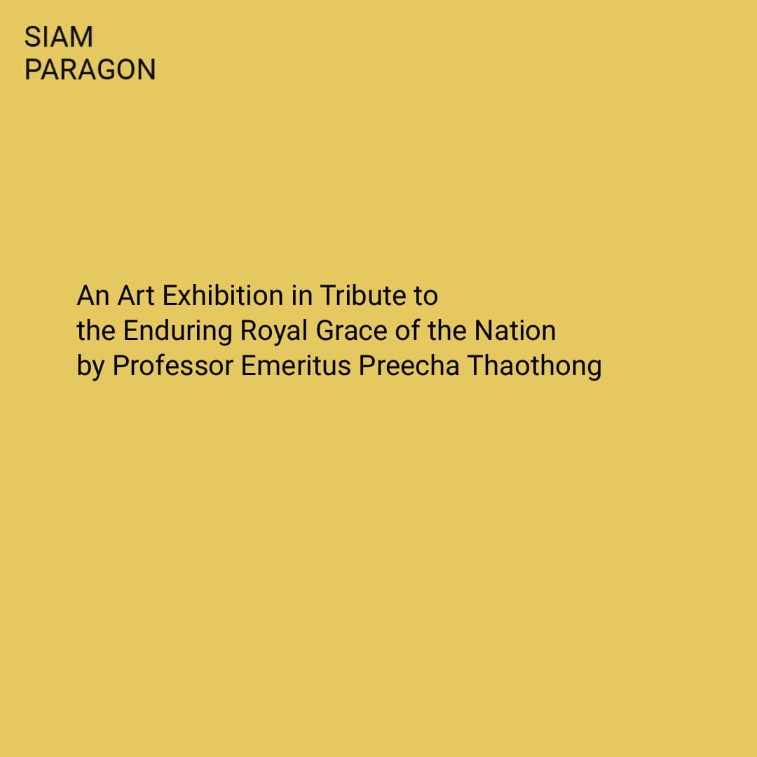 An Art Exhibition in Tribute to the Enduring Royal Grace of the Nation by Professor Emeritus Preecha Thaothong at Siam Paragon