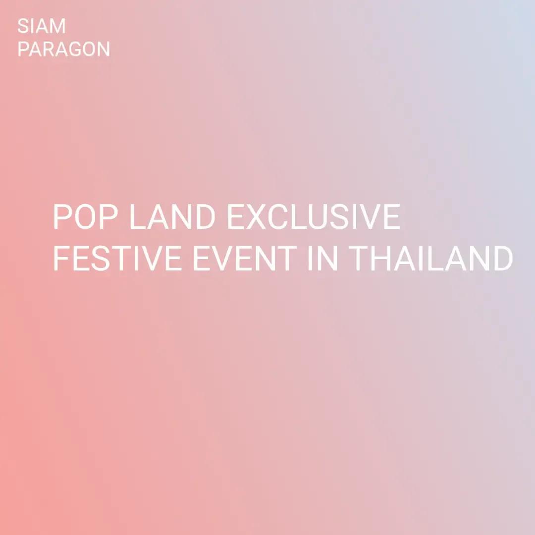 POP LAND EXCLUSIVE FESTIVE EVENT IN THAILAND at Siam Paragon