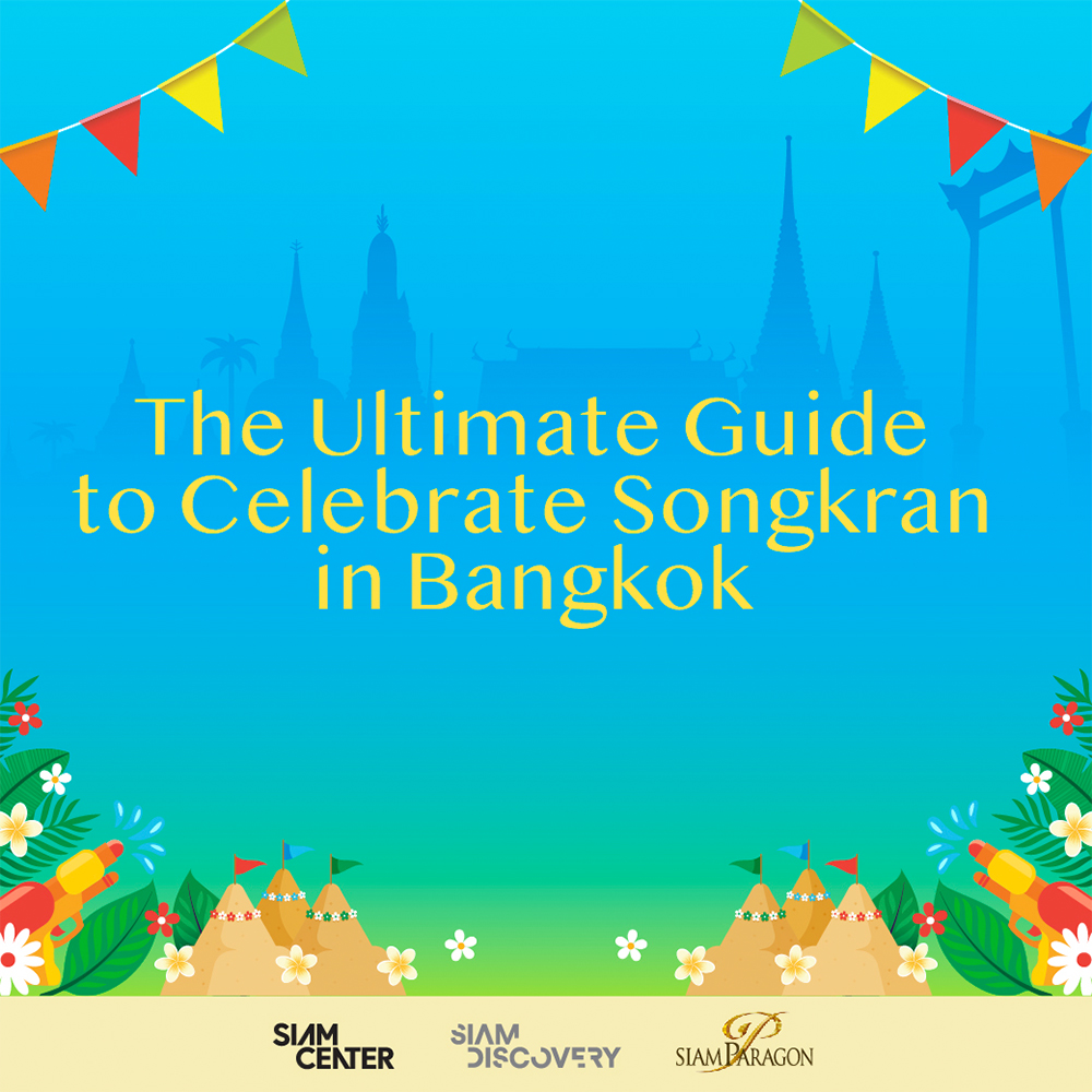 The Ultimate Guide to Celebrate Songkran in Bangkok!